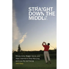 Straight Down the Middle: Shivas Irons, Bagger Vance, and How I Learned to Stop Worrying and Love My Golf Swing - Paperback