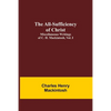 The All-Sufficiency of Christ. Miscellaneous Writings of C. H. Mackintosh, vol. I - Paperback