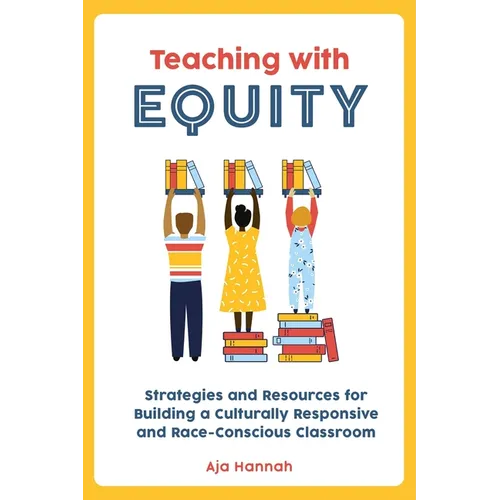 Teaching with Equity: Strategies and Resources for Building a Culturally Responsive and Race-Conscious Classroom - Paperback