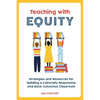 Teaching with Equity: Strategies and Resources for Building a Culturally Responsive and Race-Conscious Classroom - Paperback