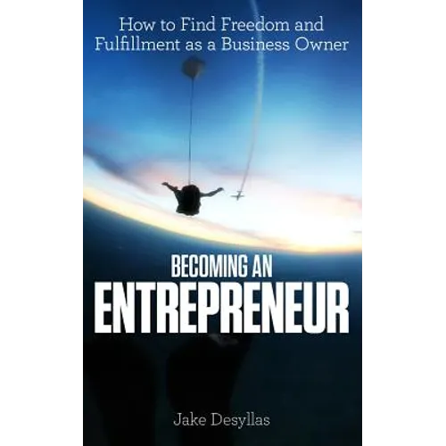 Becoming an Entrepreneur: How to Find Freedom and Fulfillment as a Business Owner - Paperback