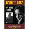 Born to Lose, But Bound to Win: An inspirational victory over poverty and bitterness! - Hardcover