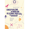 Conceptualizing and Modeling Relational Processes in Sociology: Introducing Disjointed Fluidity - Hardcover