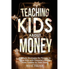 Teaching Kids About Money: 5 Simple Strategies for Parents to Equip Kids with Financial Literacy from Toddler to Teen Years - Paperback