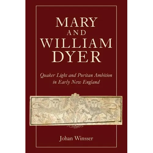 Mary and William Dyer: Quaker Light and Puritan Ambition in Early New England - Paperback
