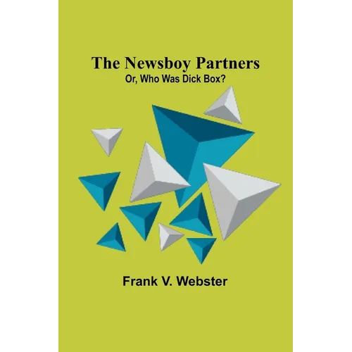 The Newsboy Partners; Or, Who Was Dick Box? - Paperback