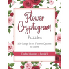 Flower Cryptogram Puzzles 100 Large Print Flower Quotes to Solve Coded Quotes- Book 1: Inspirational Puzzle Book with Hints for Adults - Paperback