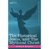 The Historical Jesus, and the Mythical Christ - Paperback