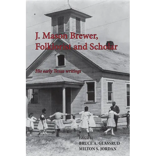 J. Mason Brewer, Folklorist and Scholar: His Early Texas Writings - Paperback