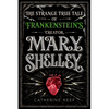 Mary Shelley: The Strange True Tale of Frankenstein's Creator - Hardcover