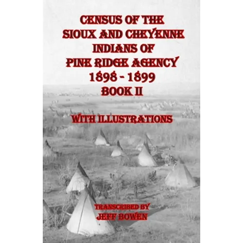 Census of the Sioux and Cheyenne Indians of Pine Ridge Agency 1898 - 1899 Book II: With Illustrations - Paperback