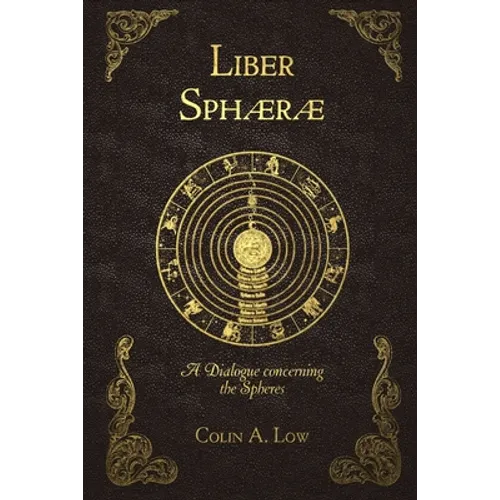 Liber Sphaerae: A Dialogue Concerning the Spheres - Paperback
