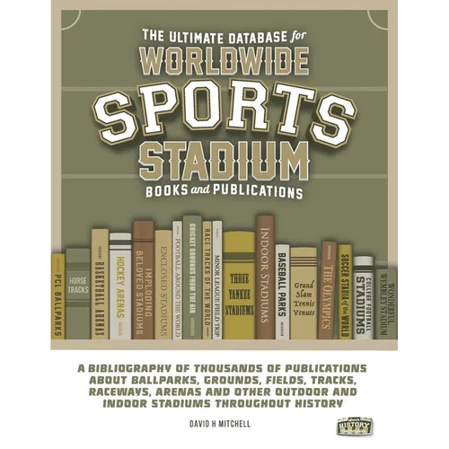 The Ultimate Database for Worldwide Sports Stadium Book and Publications: A bibliography of thousands of publications about ballparks, grounds, fields - Paperback
