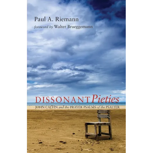 Dissonant Pieties: John Calvin and the Prayer Psalms of the Psalter - Hardcover