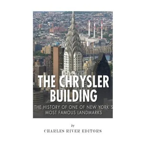 The Chrysler Building: The History of One of New York City's Most Famous Landmarks - Paperback