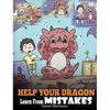 Help Your Dragon Learn From Mistakes: Teach Your Dragon It's OK to Make Mistakes. A Cute Children Story To Teach Kids About Perfectionism and How To A - Hardcover