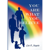 You Are What You Believe - Hardcover