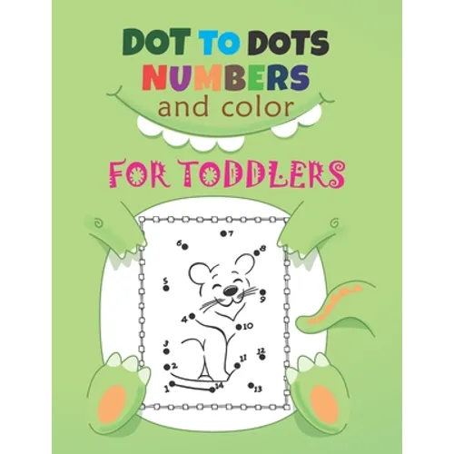 Dot to Dots Numbers & Color For Toddlers: A Fun Dot To Dot Book Filled With Cute Animals, Beautiful Flowers, Spaceship, Snowman, Great Gift For Boys, - Paperback