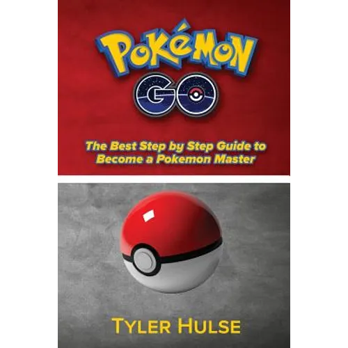 Pokemon Go: The best Step by Step Guide to become a Pokemon Master: (Tips, Tricks, Walkthrough, Strategies, secrets, tips) - Paperback