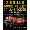 Z Grills Wood Pellet Grill & Smoker Cookbook: The Complete Cookbook with Tasty BBQ Recipes for your Whole Family - Paperback
