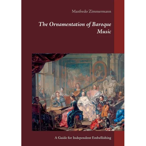 The Ornamentation of Baroque Music: A Guide for Independent Embellishing - Paperback