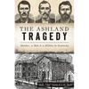 The Ashland Tragedy: Murder, a Mob & a Militia in Kentucky - Paperback