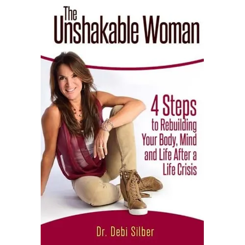 The Unshakable Woman: 4 Steps to Rebuilding Your Body, Mind and Life After a Life Crisis - Paperback