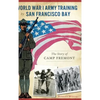 World War I Army Training by San Francisco Bay: The Story of Camp Fremont - Hardcover