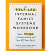 The Self-Led Internal Family Systems Workbook: Learn Ifs Skills to Understand and Love All Your Parts - Paperback