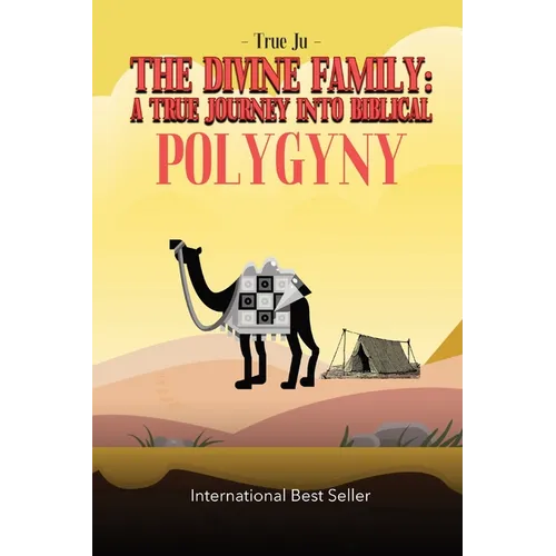 The Divine Family: A TRUE JOURNEY INTO BIBLICAL POLYGYNY: - From Identity To Culture, A Modern Approach To Living As Our Ancient Hebraic Family - Paperback