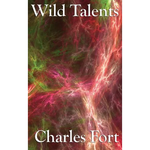 Wild Talents: Explorations of Strange Powers and Unexplained Phenomena - Hardcover