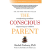The Conscious Parent: Transforming Ourselves, Empowering Our Children - Paperback