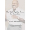 What A Firefighting Career: The Humor Side - Paperback