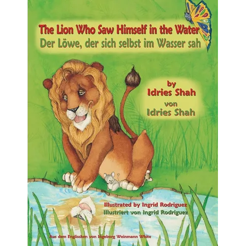 The Lion Who Saw Himself in the Water -- Der Löwe, der sich selbst im Wasser sah: Bilingual English-German Edition / Zweisprachige Ausgabe Englisch-De - Paperback