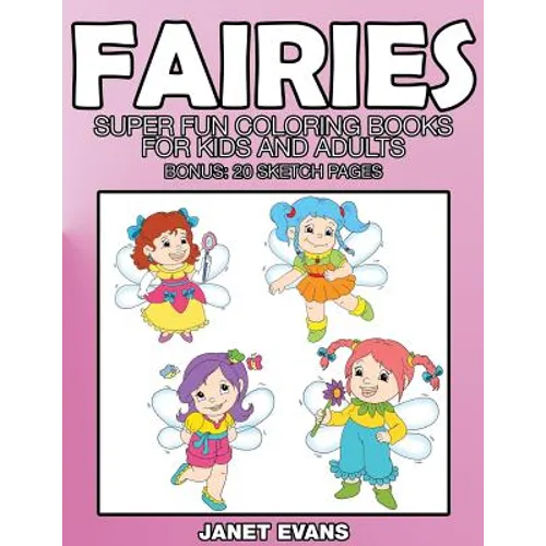 Fairies: Super Fun Coloring Books for Kids and Adults (Bonus: 20 Sketch Pages) - Paperback