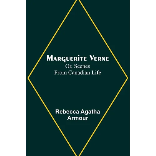 Marguerite Verne; Or, Scenes from Canadian Life - Paperback