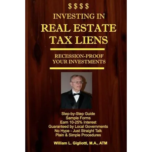 Investing in Real Estate Tax Liens: Recession Proof Investments. Earn 10%-25% Secured by Local Governments - Paperback
