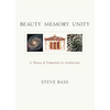 Beauty Memory Unity: A Theory of Proportion in Architecture - Paperback