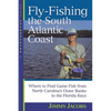 Fly-Fishing the South Atlantic Coast: Where to Find Game Fish from North Carolina's Outer Banks to the Florida Keys - Paperback