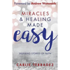 Miracles & Healing Made Easy: Inspiring Stories of Faith - Paperback