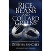 Rice and Beans and Collard Greens: Finding the Vital Ingredients to a Healthy Marriage - Paperback