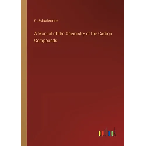 A Manual of the Chemistry of the Carbon Compounds - Paperback