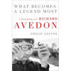 What Becomes a Legend Most: A Biography of Richard Avedon - Hardcover