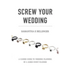 Screw Your Wedding: A Candid Guide to Wedding Planning by a Jaded Event Planner - Paperback