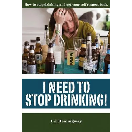 I Need to Stop Drinking!: How to stop drinking and get back your self-respect. - Paperback