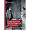 George Alexander and the Work of the Actor-Manager - Paperback