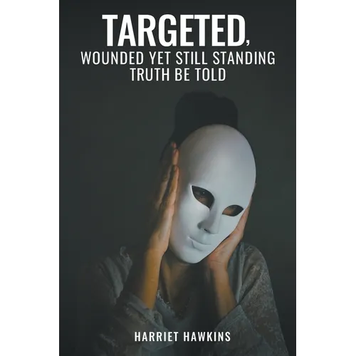 Targeted, Wounded, Yet Still Standing: Truth be told - Paperback