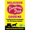 Delicious Pennsylvania Dutch Cooking: 172 Traditional Proven Recipes for the Modern Kitchen - Paperback