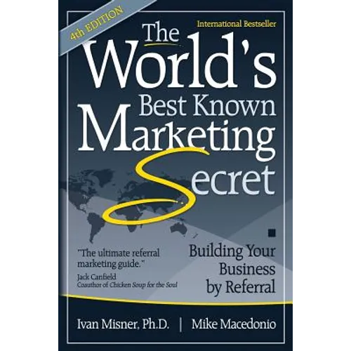 The World's Best Known Marketing Secret: Building Your Business By Referral - Paperback
