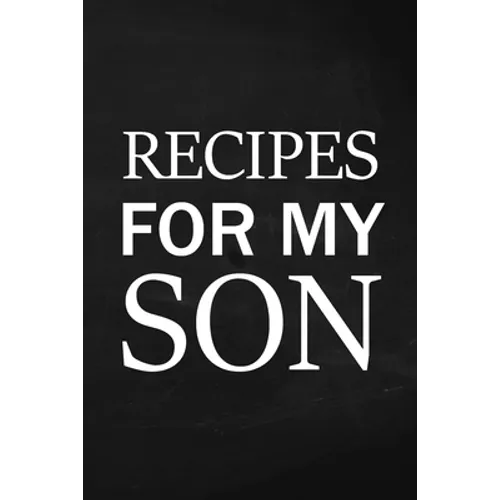 Recipes for My Son: Adult Blank Lined Diary Notebook, Write in Mother's Delicious Menu, Food Mom Recipes Journal, Family Recipe Notebook - Paperback